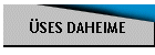 ÜSES DAHEIME